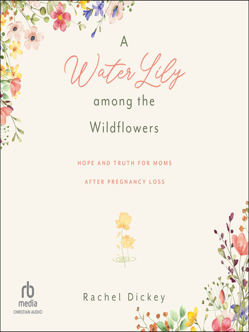 Title details for A Water Lily among the Wildflowers by Rachel Dickey - Available